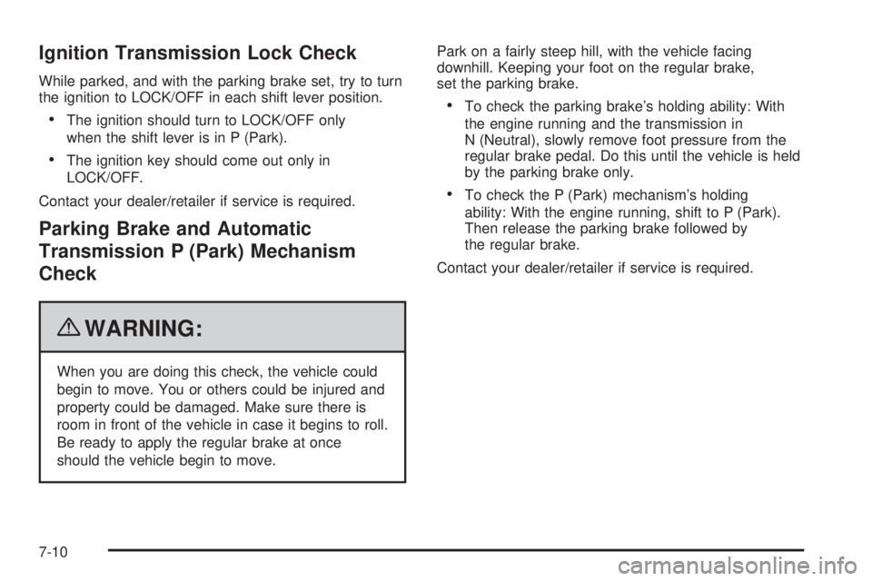 GMC SAVANA 2010  Owners Manual Ignition Transmission Lock Check
While parked, and with the parking brake set, try to turn
the ignition to LOCK/OFF in each shift lever position.
•The ignition should turn to LOCK/OFF only
when the 