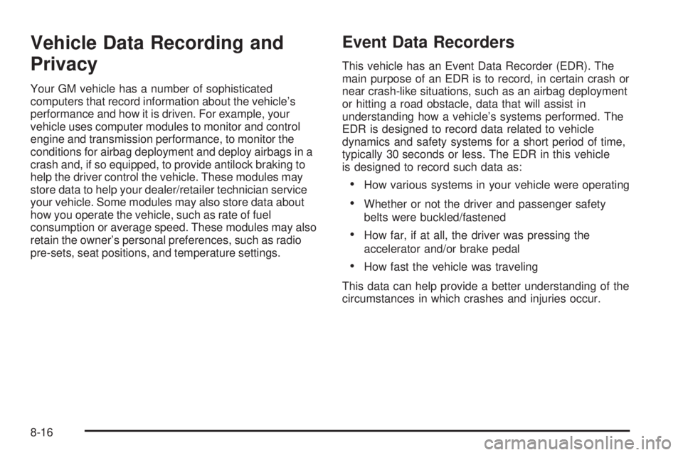 GMC SAVANA 2010  Owners Manual Vehicle Data Recording and
Privacy
Your GM vehicle has a number of sophisticated
computers that record information about the vehicle’s
performance and how it is driven. For example, your
vehicle use