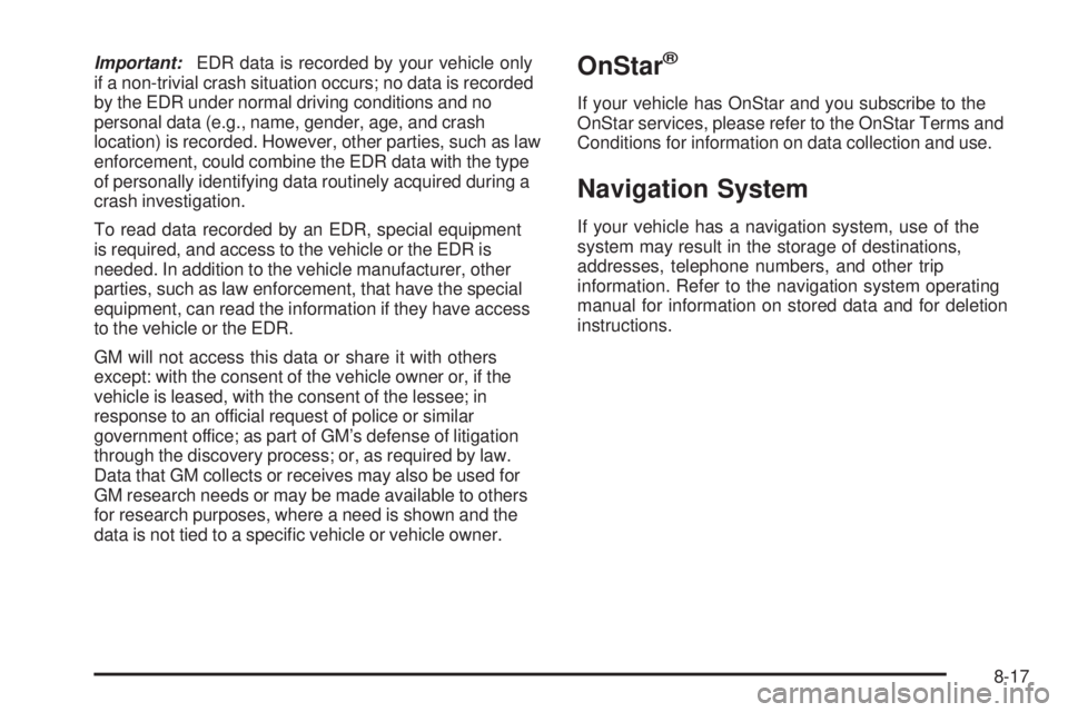 GMC SAVANA 2010  Owners Manual Important:EDR data is recorded by your vehicle only
if a non-trivial crash situation occurs; no data is recorded
by the EDR under normal driving conditions and no
personal data (e.g., name, gender, ag