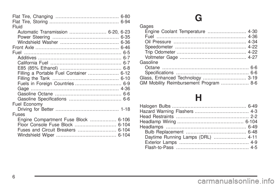 GMC SAVANA 2010  Owners Manual Flat Tire, Changing.........................................6-80
Flat Tire, Storing.............................................6-94
Fluid
Automatic Transmission........................6-20, 6-23
Powe