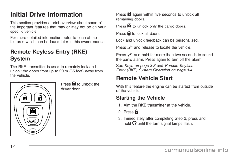 GMC SAVANA 2010 Owners Manual Initial Drive Information
This section provides a brief overview about some of
the important features that may or may not be on your
specific vehicle.
For more detailed information, refer to each of GMC SAVANA 2010 Owners Manual Initial Drive Information
This section provides a brief overview about some of
the important features that may or may not be on your
specific vehicle.
For more detailed information, refer to each of