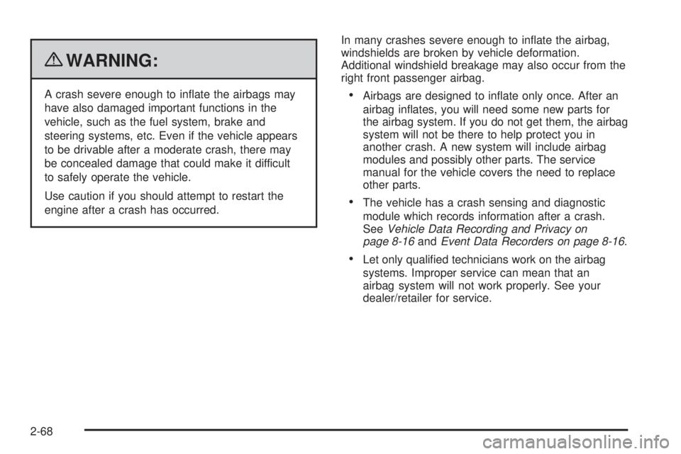 GMC SAVANA 2010 Owners Manual {WARNING:
A crash severe enough to inflate the airbags may
have also damaged important functions in the
vehicle, such as the fuel system, brake and
steering systems, etc. Even if the vehicle appears
GMC SAVANA 2010 Owners Manual {WARNING:
A crash severe enough to inflate the airbags may
have also damaged important functions in the
vehicle, such as the fuel system, brake and
steering systems, etc. Even if the vehicle appears