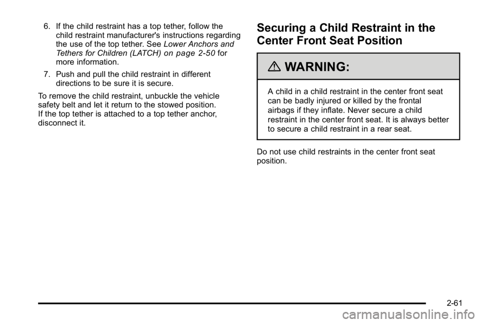 GMC SIERRA 2010 Owners Manual 6. If the child restraint has a top tether, follow thechild restraint manufacturer's instructions regarding
the use of the top tether. See Lower Anchors and
Tethers for Children (LATCH)
on page 2 GMC SIERRA 2010 Owners Manual 6. If the child restraint has a top tether, follow thechild restraint manufacturer's instructions regarding
the use of the top tether. See Lower Anchors and
Tethers for Children (LATCH)
on page 2
