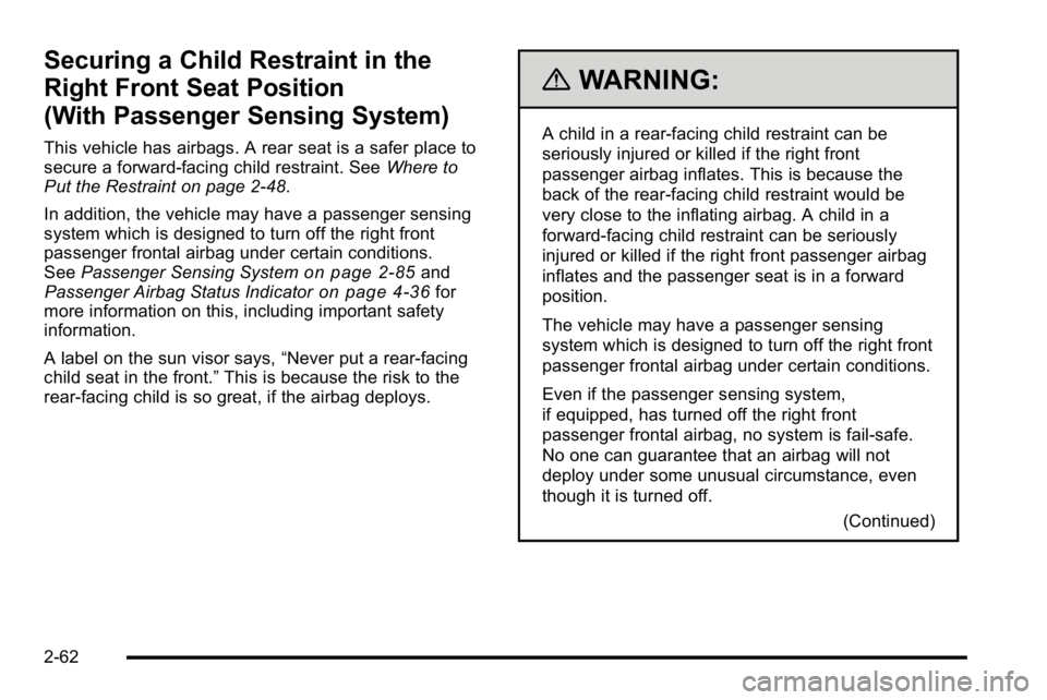 GMC SIERRA 2010  Owners Manual Securing a Child Restraint in the
Right Front Seat Position
(With Passenger Sensing System)
This vehicle has airbags. A rear seat is a safer place to
secure a forward-facing child restraint. SeeWhere 