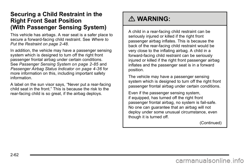 GMC SIERRA 2010 Owners Manual Securing a Child Restraint in the
Right Front Seat Position
(With Passenger Sensing System)
This vehicle has airbags. A rear seat is a safer place to
secure a forward-facing child restraint. SeeWhere GMC SIERRA 2010 Owners Manual Securing a Child Restraint in the
Right Front Seat Position
(With Passenger Sensing System)
This vehicle has airbags. A rear seat is a safer place to
secure a forward-facing child restraint. SeeWhere