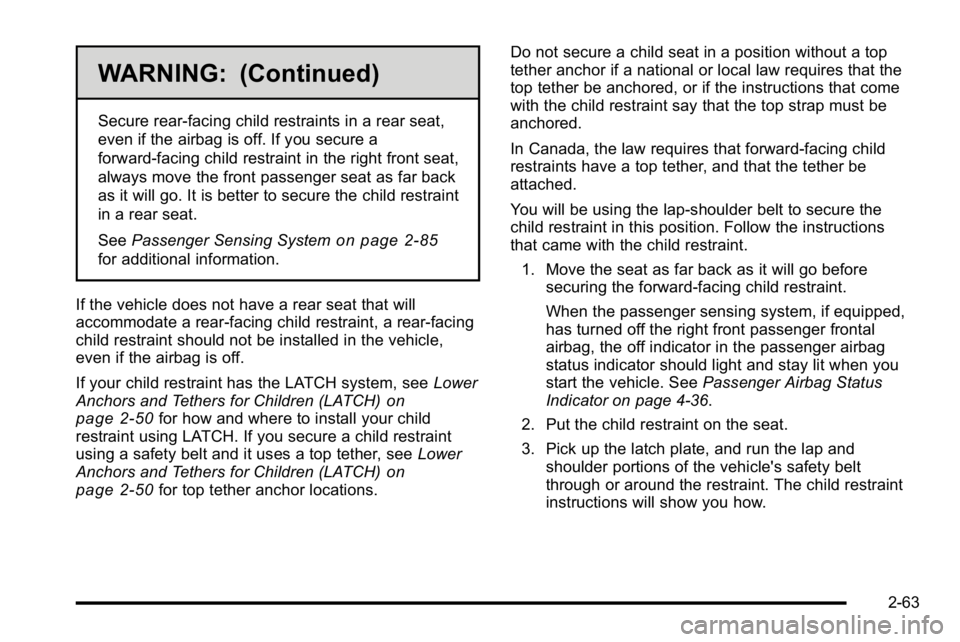 GMC SIERRA 2010 Owners Manual WARNING: (Continued)
Secure rear-facing child restraints in a rear seat,
even if the airbag is off. If you secure a
forward-facing child restraint in the right front seat,
always move the front passen GMC SIERRA 2010 Owners Manual WARNING: (Continued)
Secure rear-facing child restraints in a rear seat,
even if the airbag is off. If you secure a
forward-facing child restraint in the right front seat,
always move the front passen