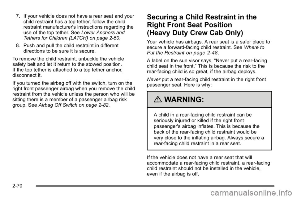 GMC SIERRA 2010 Owners Manual 7. If your vehicle does not have a rear seat and yourchild restraint has a top tether, follow the child
restraint manufacturer's instructions regarding the
use of the top tether. See Lower Anchors GMC SIERRA 2010 Owners Manual 7. If your vehicle does not have a rear seat and yourchild restraint has a top tether, follow the child
restraint manufacturer's instructions regarding the
use of the top tether. See Lower Anchors