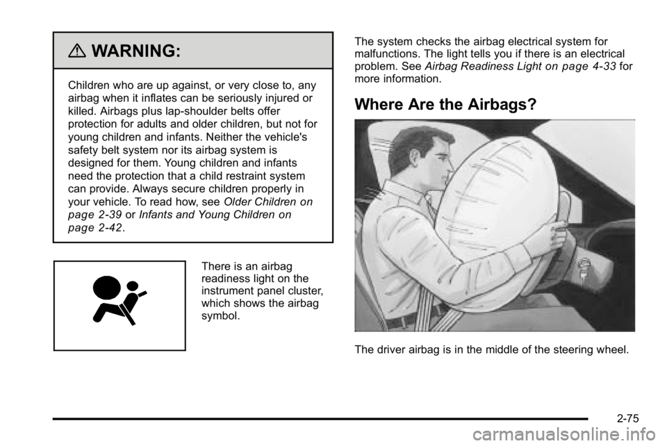 GMC SIERRA 2010 Owners Manual {WARNING:
Children who are up against, or very close to, any
airbag when it inflates can be seriously injured or
killed. Airbags plus lap-shoulder belts offer
protection for adults and older children, GMC SIERRA 2010 Owners Manual {WARNING:
Children who are up against, or very close to, any
airbag when it inflates can be seriously injured or
killed. Airbags plus lap-shoulder belts offer
protection for adults and older children,