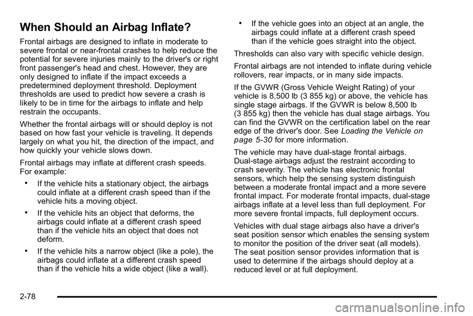 GMC SIERRA 2010 Owners Manual When Should an Airbag Inflate?
Frontal airbags are designed to inflate in moderate to
severe frontal or near-frontal crashes to help reduce the
potential for severe injuries mainly to the driver's GMC SIERRA 2010 Owners Manual When Should an Airbag Inflate?
Frontal airbags are designed to inflate in moderate to
severe frontal or near-frontal crashes to help reduce the
potential for severe injuries mainly to the driver's