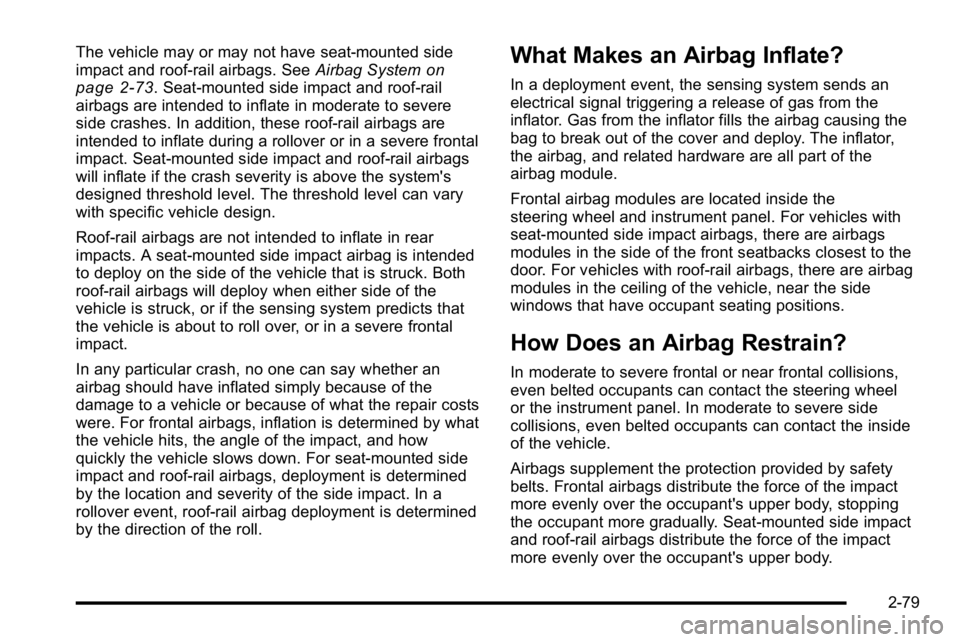 GMC SIERRA 2010 Owners Manual The vehicle may or may not have seat‐mounted side
impact and roof-rail airbags. SeeAirbag Systemon
page 2‑73. Seat‐mounted side impact and roof-rail
airbags are intended to inflate in moderate t GMC SIERRA 2010 Owners Manual The vehicle may or may not have seat‐mounted side
impact and roof-rail airbags. SeeAirbag Systemon
page 2‑73. Seat‐mounted side impact and roof-rail
airbags are intended to inflate in moderate t
