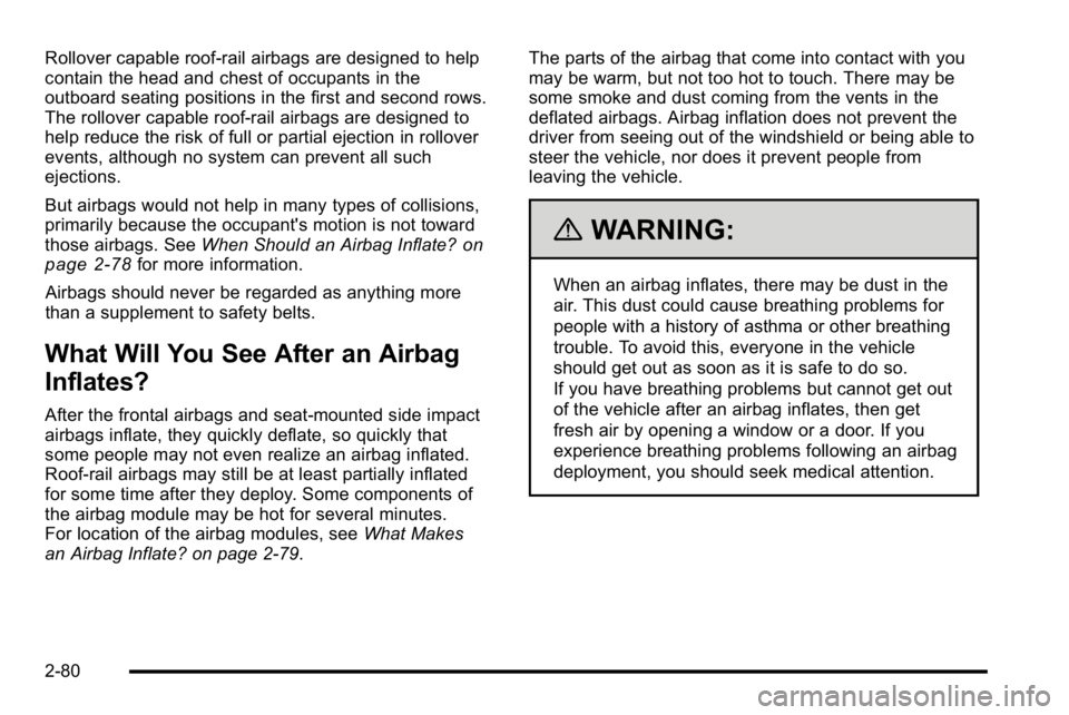 GMC SIERRA 2010 Owners Manual Rollover capable roof-rail airbags are designed to help
contain the head and chest of occupants in the
outboard seating positions in the first and second rows.
The rollover capable roof-rail airbags a GMC SIERRA 2010 Owners Manual Rollover capable roof-rail airbags are designed to help
contain the head and chest of occupants in the
outboard seating positions in the first and second rows.
The rollover capable roof-rail airbags a