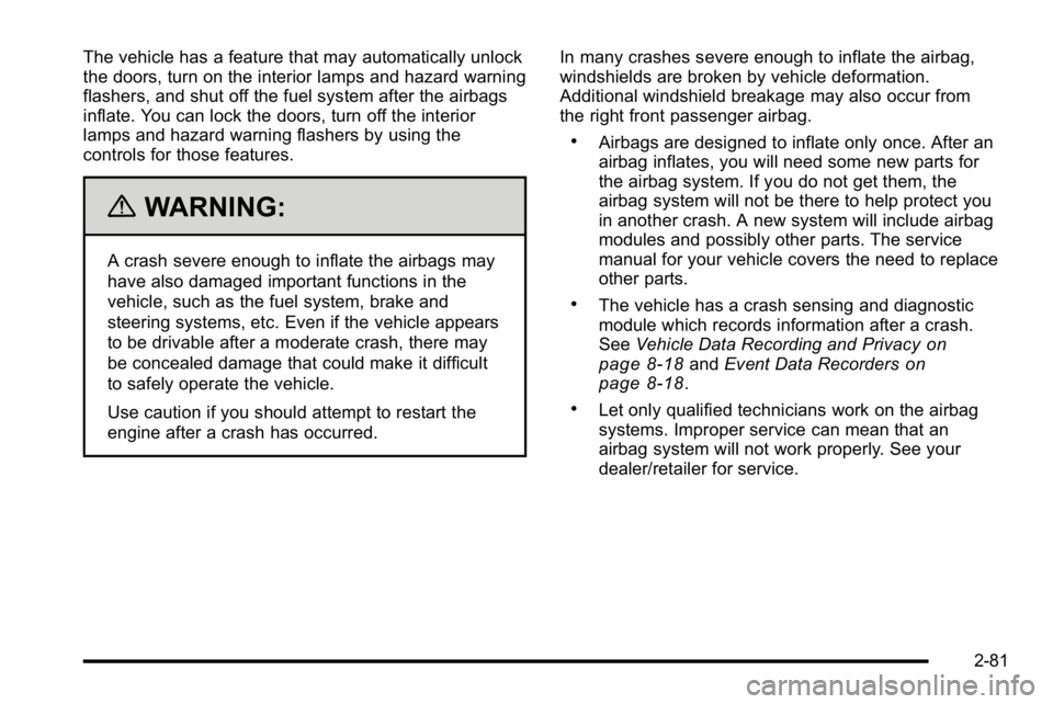 GMC SIERRA 2010 Owners Manual The vehicle has a feature that may automatically unlock
the doors, turn on the interior lamps and hazard warning
flashers, and shut off the fuel system after the airbags
inflate. You can lock the door GMC SIERRA 2010 Owners Manual The vehicle has a feature that may automatically unlock
the doors, turn on the interior lamps and hazard warning
flashers, and shut off the fuel system after the airbags
inflate. You can lock the door