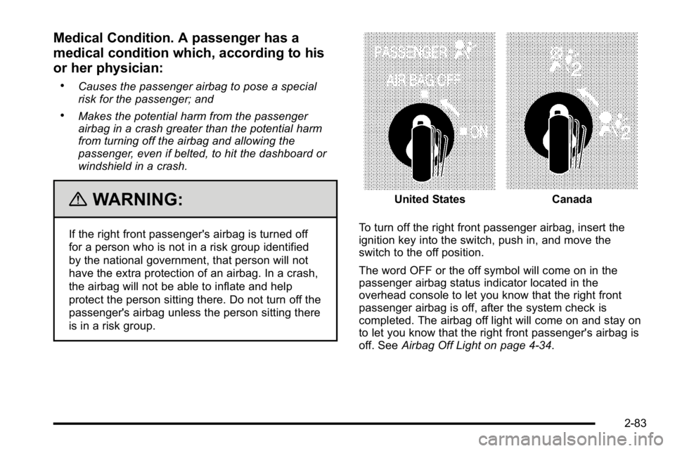 GMC SIERRA 2010 Owners Manual Medical Condition. A passenger has a
medical condition which, according to his
or her physician:
.Causes the passenger airbag to pose a special
risk for the passenger; and
.Makes the potential harm fr GMC SIERRA 2010 Owners Manual Medical Condition. A passenger has a
medical condition which, according to his
or her physician:
.Causes the passenger airbag to pose a special
risk for the passenger; and
.Makes the potential harm fr