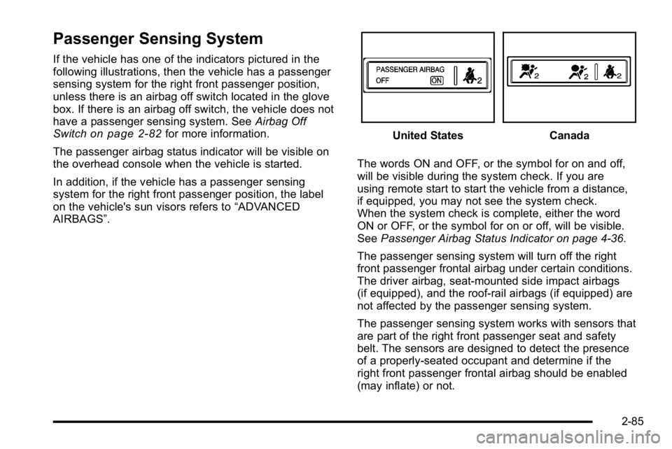 GMC SIERRA 2010 Owners Manual Passenger Sensing System
If the vehicle has one of the indicators pictured in the
following illustrations, then the vehicle has a passenger
sensing system for the right front passenger position,
unles GMC SIERRA 2010 Owners Manual Passenger Sensing System
If the vehicle has one of the indicators pictured in the
following illustrations, then the vehicle has a passenger
sensing system for the right front passenger position,
unles