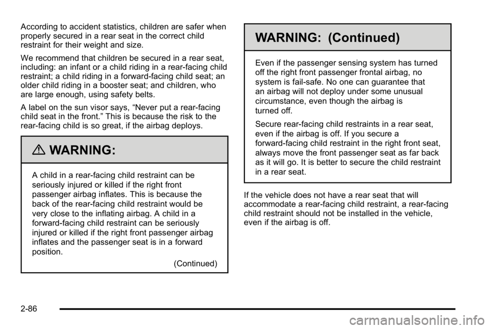 GMC SIERRA 2010 Owners Manual According to accident statistics, children are safer when
properly secured in a rear seat in the correct child
restraint for their weight and size.
We recommend that children be secured in a rear seat GMC SIERRA 2010 Owners Manual According to accident statistics, children are safer when
properly secured in a rear seat in the correct child
restraint for their weight and size.
We recommend that children be secured in a rear seat