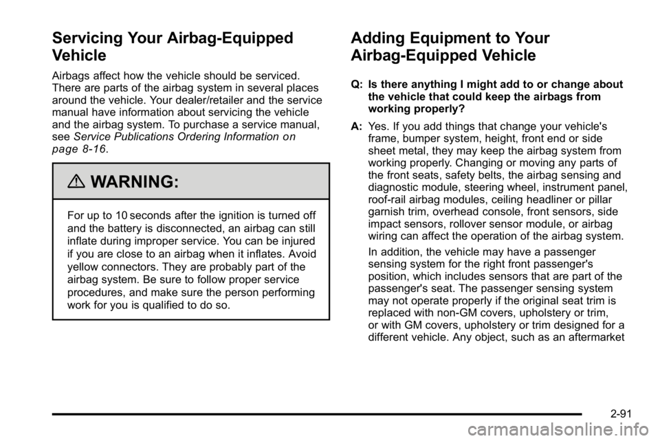 GMC SIERRA 2010  Owners Manual Servicing Your Airbag-Equipped
Vehicle
Airbags affect how the vehicle should be serviced.
There are parts of the airbag system in several places
around the vehicle. Your dealer/retailer and the servic