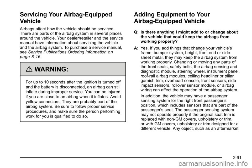 GMC SIERRA 2010 Owners Manual Servicing Your Airbag-Equipped
Vehicle
Airbags affect how the vehicle should be serviced.
There are parts of the airbag system in several places
around the vehicle. Your dealer/retailer and the servic GMC SIERRA 2010 Owners Manual Servicing Your Airbag-Equipped
Vehicle
Airbags affect how the vehicle should be serviced.
There are parts of the airbag system in several places
around the vehicle. Your dealer/retailer and the servic
