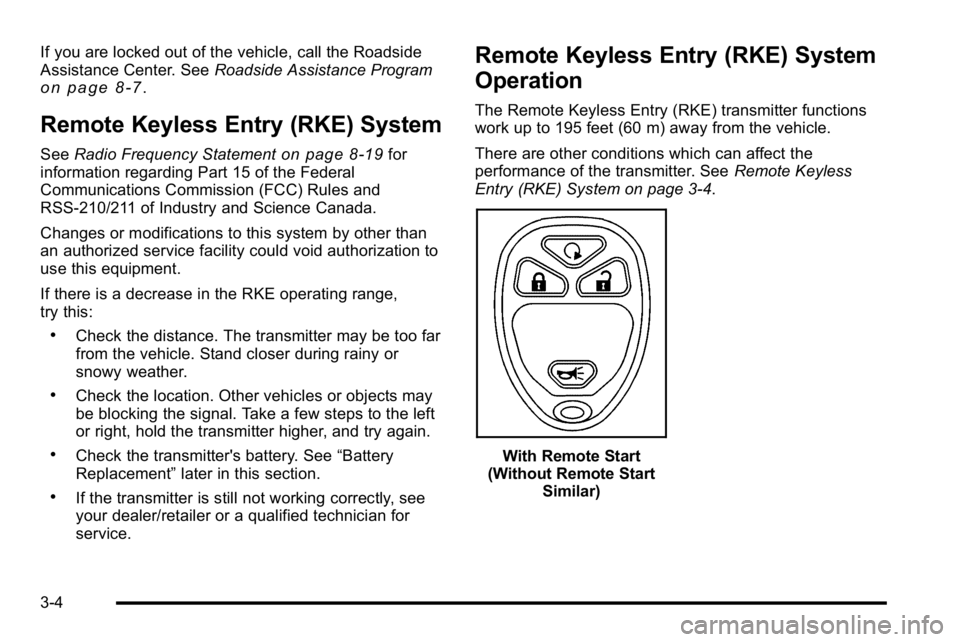 GMC SIERRA 2010  Owners Manual If you are locked out of the vehicle, call the Roadside
Assistance Center. SeeRoadside Assistance Program
on page 8‑7.
Remote Keyless Entry (RKE) System
SeeRadio Frequency Statementon page 8‑19for