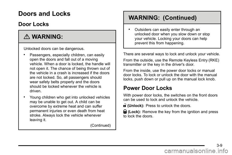 GMC SIERRA 2010 Owners Manual Doors and Locks
Door Locks
{WARNING:
Unlocked doors can be dangerous.
.Passengers, especially children, can easily
open the doors and fall out of a moving
vehicle. When a door is locked, the handle wi GMC SIERRA 2010 Owners Manual Doors and Locks
Door Locks
{WARNING:
Unlocked doors can be dangerous.
.Passengers, especially children, can easily
open the doors and fall out of a moving
vehicle. When a door is locked, the handle wi