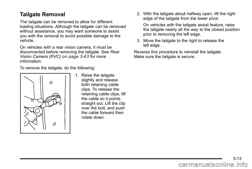GMC SIERRA 2010 Owners Manual Tailgate Removal
The tailgate can be removed to allow for different
loading situations. Although the tailgate can be removed
without assistance, you may want someone to assist
you with the removal to GMC SIERRA 2010 Owners Manual Tailgate Removal
The tailgate can be removed to allow for different
loading situations. Although the tailgate can be removed
without assistance, you may want someone to assist
you with the removal to