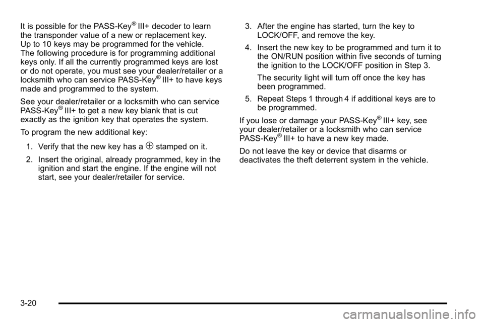 GMC SIERRA 2010 Owners Manual It is possible for the PASS-Key®III+ decoder to learn
the transponder value of a new or replacement key.
Up to 10 keys may be programmed for the vehicle.
The following procedure is for programming ad GMC SIERRA 2010 Owners Manual It is possible for the PASS-Key®III+ decoder to learn
the transponder value of a new or replacement key.
Up to 10 keys may be programmed for the vehicle.
The following procedure is for programming ad
