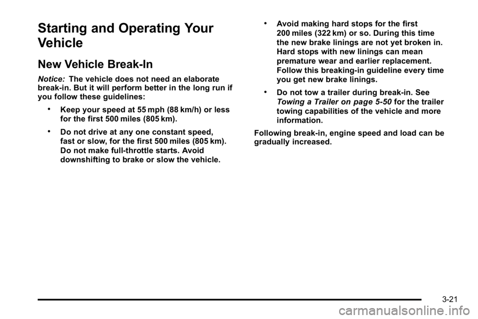 GMC SIERRA 2010 Owners Manual Starting and Operating Your
Vehicle
New Vehicle Break-In
Notice:The vehicle does not need an elaborate
break-in. But it will perform better in the long run if
you follow these guidelines:
.Keep your s GMC SIERRA 2010 Owners Manual Starting and Operating Your
Vehicle
New Vehicle Break-In
Notice:The vehicle does not need an elaborate
break-in. But it will perform better in the long run if
you follow these guidelines:
.Keep your s