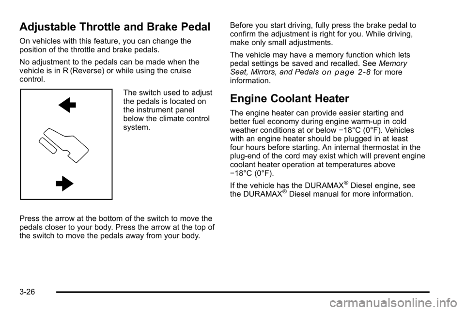 GMC SIERRA 2010  Owners Manual Adjustable Throttle and Brake Pedal
On vehicles with this feature, you can change the
position of the throttle and brake pedals.
No adjustment to the pedals can be made when the
vehicle is in R (Rever