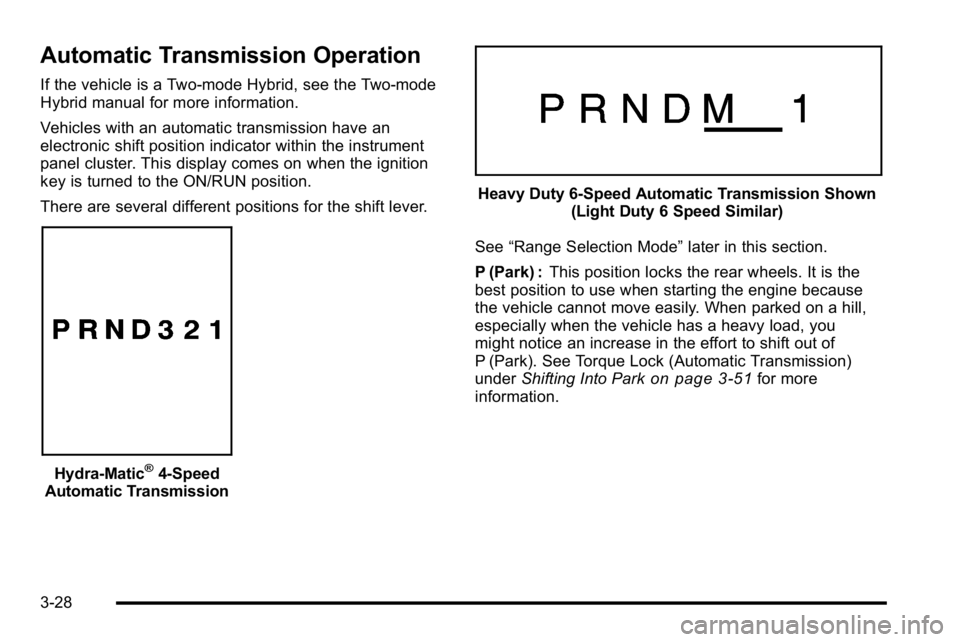 GMC SIERRA 2010 User Guide Automatic Transmission Operation
If the vehicle is a Two-mode Hybrid, see the Two-mode
Hybrid manual for more information.
Vehicles with an automatic transmission have an
electronic shift position ind