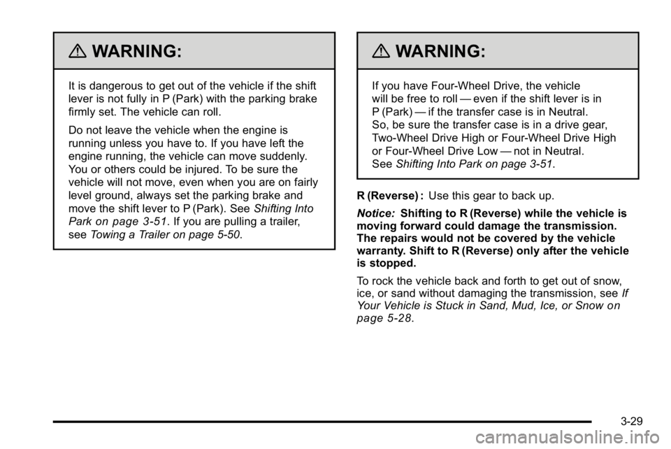 GMC SIERRA 2010 Owners Manual {WARNING:
It is dangerous to get out of the vehicle if the shift
lever is not fully in P (Park) with the parking brake
firmly set. The vehicle can roll.
Do not leave the vehicle when the engine is
run GMC SIERRA 2010 Owners Manual {WARNING:
It is dangerous to get out of the vehicle if the shift
lever is not fully in P (Park) with the parking brake
firmly set. The vehicle can roll.
Do not leave the vehicle when the engine is
run