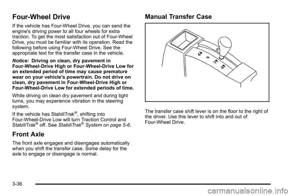 GMC SIERRA 2010 Owners Manual Four-Wheel Drive
If the vehicle has Four-Wheel Drive, you can send the
engine's driving power to all four wheels for extra
traction. To get the most satisfaction out of Four-Wheel
Drive, you must GMC SIERRA 2010 Owners Manual Four-Wheel Drive
If the vehicle has Four-Wheel Drive, you can send the
engine's driving power to all four wheels for extra
traction. To get the most satisfaction out of Four-Wheel
Drive, you must
