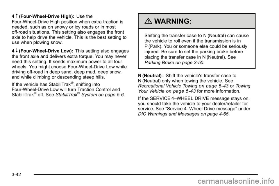 GMC SIERRA 2010 Owners Manual 4m(Four-Wheel-Drive High):Use the
Four-Wheel-Drive High position when extra traction is
needed, such as on snowy or icy roads or in most
off-road situations. This setting also engages the front
axle t GMC SIERRA 2010 Owners Manual 4m(Four-Wheel-Drive High):Use the
Four-Wheel-Drive High position when extra traction is
needed, such as on snowy or icy roads or in most
off-road situations. This setting also engages the front
axle t