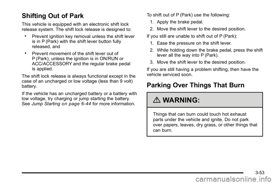 GMC SIERRA 2010 Owners Manual Shifting Out of Park
This vehicle is equipped with an electronic shift lock
release system. The shift lock release is designed to:
.Prevent ignition key removal unless the shift lever
is in P (Park) w GMC SIERRA 2010 Owners Manual Shifting Out of Park
This vehicle is equipped with an electronic shift lock
release system. The shift lock release is designed to:
.Prevent ignition key removal unless the shift lever
is in P (Park) w