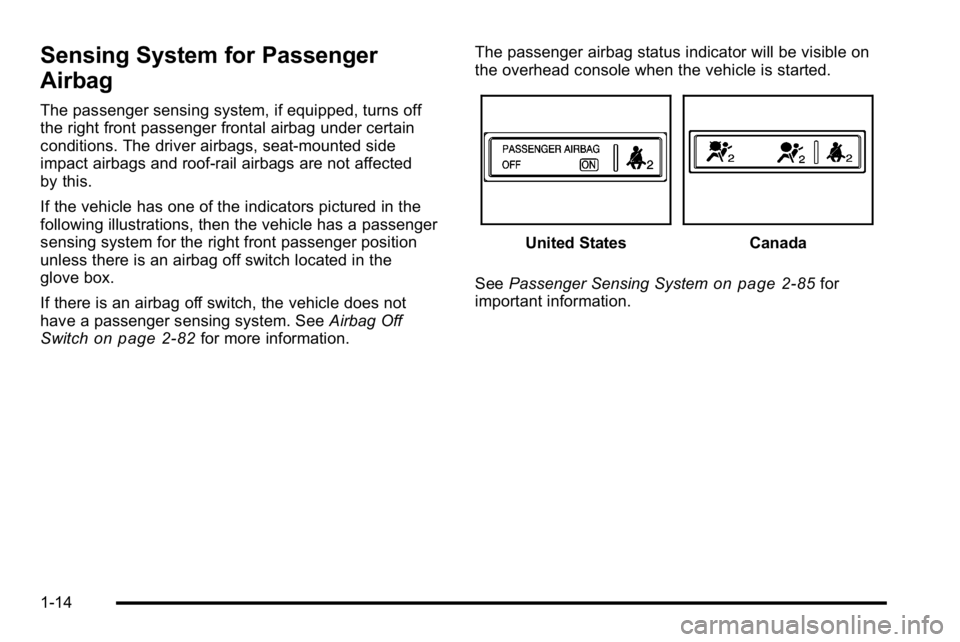 GMC SIERRA 2010  Owners Manual Sensing System for Passenger
Airbag
The passenger sensing system, if equipped, turns off
the right front passenger frontal airbag under certain
conditions. The driver airbags, seat‐mounted side
impa