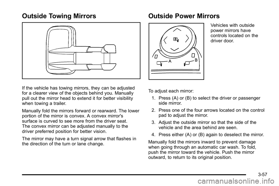GMC SIERRA 2010 Owners Manual Outside Towing Mirrors
If the vehicle has towing mirrors, they can be adjusted
for a clearer view of the objects behind you. Manually
pull out the mirror head to extend it for better visibility
when t GMC SIERRA 2010 Owners Manual Outside Towing Mirrors
If the vehicle has towing mirrors, they can be adjusted
for a clearer view of the objects behind you. Manually
pull out the mirror head to extend it for better visibility
when t