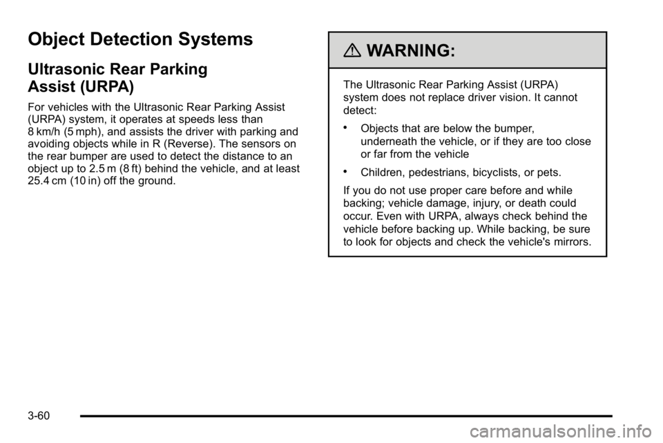 GMC SIERRA 2010 Owners Manual Object Detection Systems
Ultrasonic Rear Parking
Assist (URPA)
For vehicles with the Ultrasonic Rear Parking Assist
(URPA) system, it operates at speeds less than
8 km/h (5 mph), and assists the drive GMC SIERRA 2010 Owners Manual Object Detection Systems
Ultrasonic Rear Parking
Assist (URPA)
For vehicles with the Ultrasonic Rear Parking Assist
(URPA) system, it operates at speeds less than
8 km/h (5 mph), and assists the drive