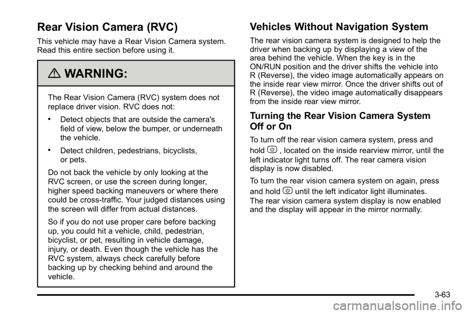 GMC SIERRA 2010 Owners Manual Rear Vision Camera (RVC)
This vehicle may have a Rear Vision Camera system.
Read this entire section before using it.
{WARNING:
The Rear Vision Camera (RVC) system does not
replace driver vision. RVC GMC SIERRA 2010 Owners Manual Rear Vision Camera (RVC)
This vehicle may have a Rear Vision Camera system.
Read this entire section before using it.
{WARNING:
The Rear Vision Camera (RVC) system does not
replace driver vision. RVC