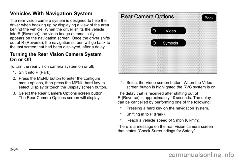 GMC SIERRA 2010 Owners Manual Vehicles With Navigation System
The rear vision camera system is designed to help the
driver when backing up by displaying a view of the area
behind the vehicle. When the driver shifts the vehicle
int GMC SIERRA 2010 Owners Manual Vehicles With Navigation System
The rear vision camera system is designed to help the
driver when backing up by displaying a view of the area
behind the vehicle. When the driver shifts the vehicle
int