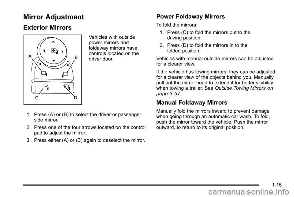 GMC SIERRA 2010 Owners Guide Mirror Adjustment
Exterior Mirrors
Vehicles with outside
power mirrors and
foldaway mirrors have
controls located on the
driver door.
1. Press (A) or (B) to select the driver or passenger side mirror.