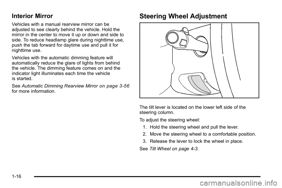 GMC SIERRA 2010 Owners Guide Interior Mirror
Vehicles with a manual rearview mirror can be
adjusted to see clearly behind the vehicle. Hold the
mirror in the center to move it up or down and side to
side. To reduce headlamp glare