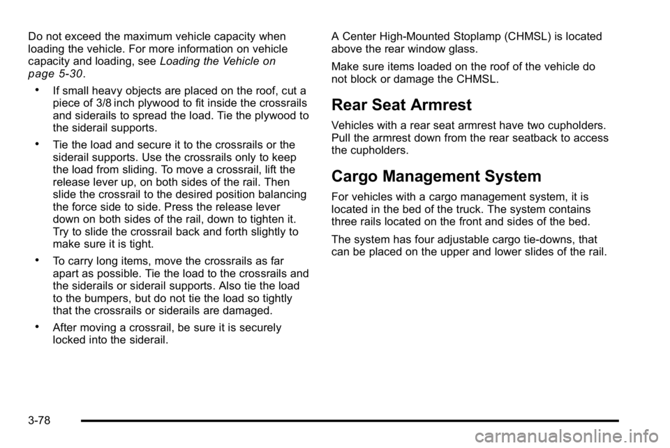 GMC SIERRA 2010 Owners Manual Do not exceed the maximum vehicle capacity when
loading the vehicle. For more information on vehicle
capacity and loading, seeLoading the Vehicle
on
page 5‑30.
.If small heavy objects are placed on GMC SIERRA 2010 Owners Manual Do not exceed the maximum vehicle capacity when
loading the vehicle. For more information on vehicle
capacity and loading, seeLoading the Vehicle
on
page 5‑30.
.If small heavy objects are placed on