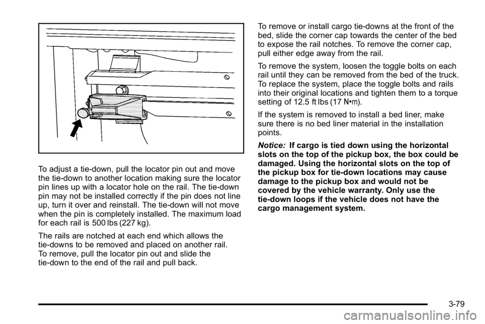 GMC SIERRA 2010 Owners Manual To adjust a tie-down, pull the locator pin out and move
the tie-down to another location making sure the locator
pin lines up with a locator hole on the rail. The tie-down
pin may not be installed cor GMC SIERRA 2010 Owners Manual To adjust a tie-down, pull the locator pin out and move
the tie-down to another location making sure the locator
pin lines up with a locator hole on the rail. The tie-down
pin may not be installed cor
