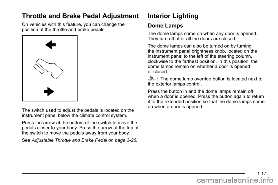 GMC SIERRA 2010 Owners Guide Throttle and Brake Pedal Adjustment
On vehicles with this feature, you can change the
position of the throttle and brake pedals.
The switch used to adjust the pedals is located on the
instrument panel