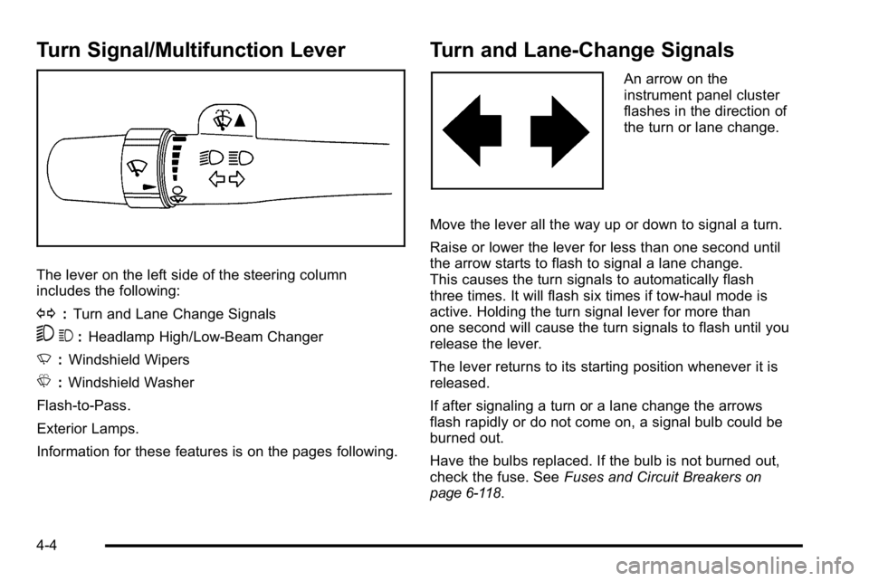 GMC SIERRA 2010  Owners Manual Turn Signal/Multifunction Lever
The lever on the left side of the steering column
includes the following:
G:Turn and Lane Change Signals
53 :Headlamp High/Low-Beam Changer
N :Windshield Wipers
L :Wind