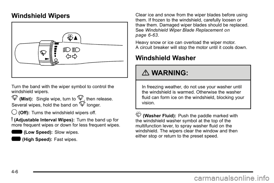 GMC SIERRA 2010  Owners Manual Windshield Wipers
Turn the band with the wiper symbol to control the
windshield wipers.
8(Mist):Single wipe, turn to8, then release.
Several wipes, hold the band on
8longer.
9(Off): Turns the windshie