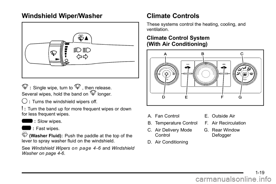 GMC SIERRA 2010  Owners Manual Windshield Wiper/Washer
8:Single wipe, turn to8, then release.
Several wipes, hold the band on
8longer.
9: Turns the windshield wipers off.
6:Turn the band up for more frequent wipes or down
for less 