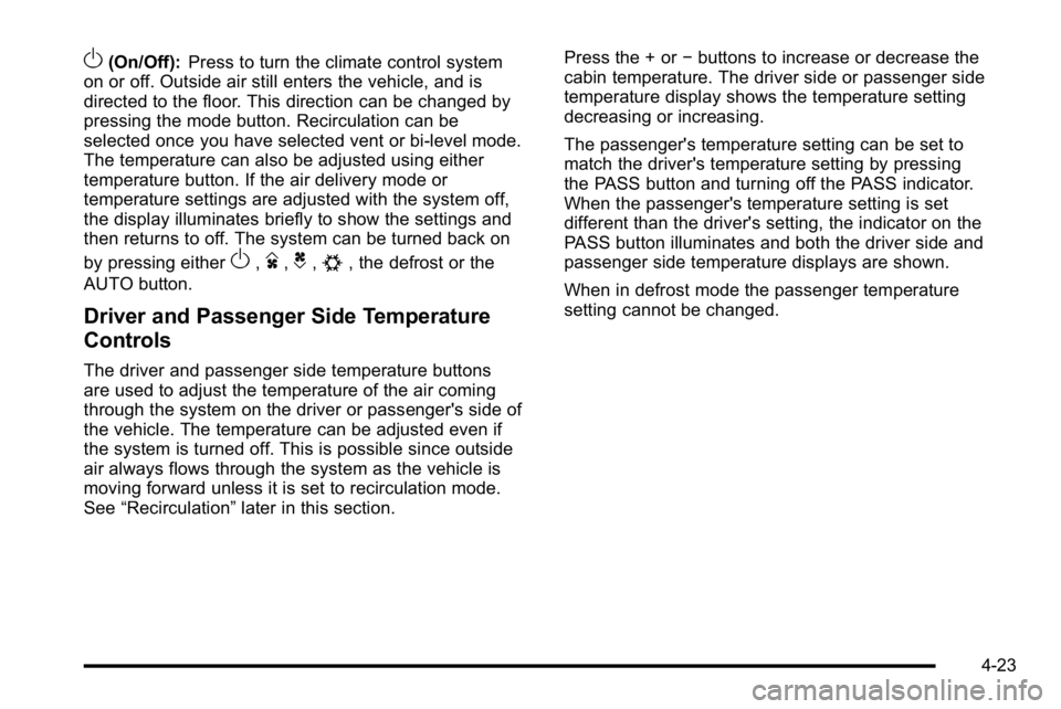 GMC SIERRA 2010 Owners Guide O(On/Off):Press to turn the climate control system
on or off. Outside air still enters the vehicle, and is
directed to the floor. This direction can be changed by
pressing the mode button. Recirculati GMC SIERRA 2010 Owners Guide O(On/Off):Press to turn the climate control system
on or off. Outside air still enters the vehicle, and is
directed to the floor. This direction can be changed by
pressing the mode button. Recirculati