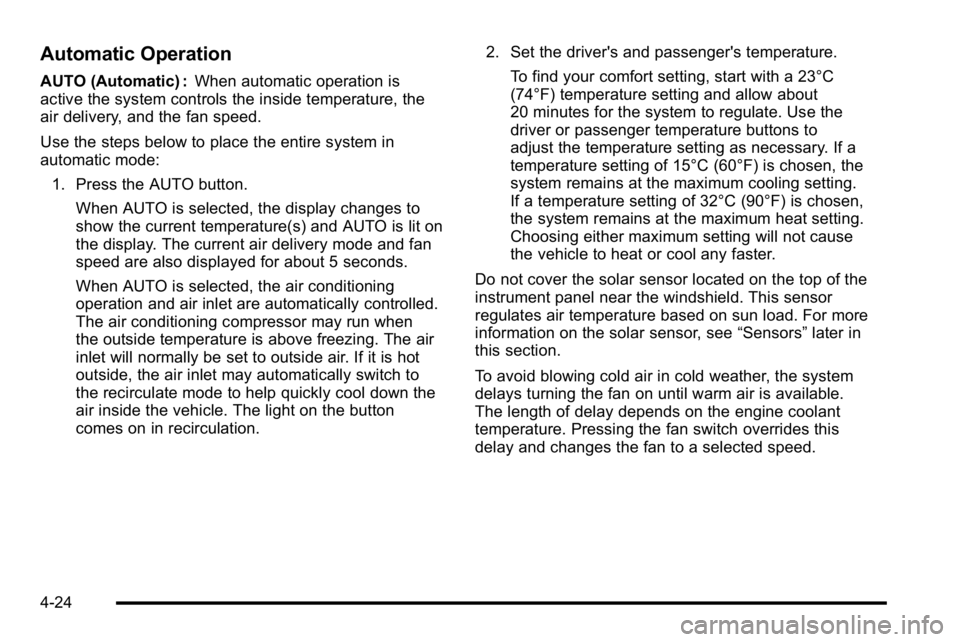 GMC SIERRA 2010 Owners Manual Automatic Operation
AUTO (Automatic) :When automatic operation is
active the system controls the inside temperature, the
air delivery, and the fan speed.
Use the steps below to place the entire system GMC SIERRA 2010 Owners Manual Automatic Operation
AUTO (Automatic) :When automatic operation is
active the system controls the inside temperature, the
air delivery, and the fan speed.
Use the steps below to place the entire system