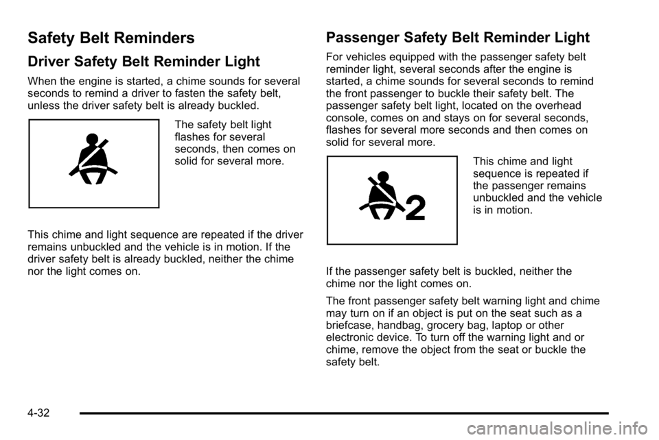 GMC SIERRA 2010 Owners Manual Safety Belt Reminders
Driver Safety Belt Reminder Light
When the engine is started, a chime sounds for several
seconds to remind a driver to fasten the safety belt,
unless the driver safety belt is al GMC SIERRA 2010 Owners Manual Safety Belt Reminders
Driver Safety Belt Reminder Light
When the engine is started, a chime sounds for several
seconds to remind a driver to fasten the safety belt,
unless the driver safety belt is al