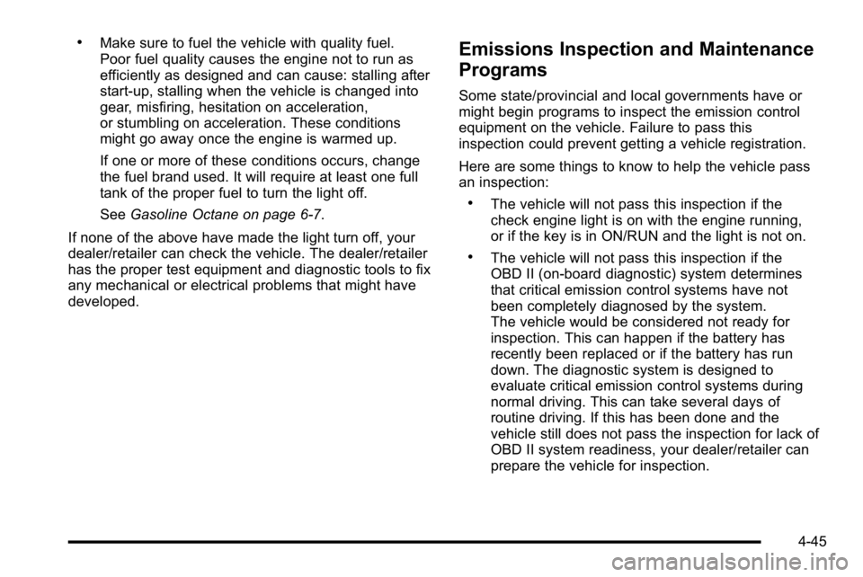 GMC SIERRA 2010 Owners Manual .Make sure to fuel the vehicle with quality fuel.
Poor fuel quality causes the engine not to run as
efficiently as designed and can cause: stalling after
start-up, stalling when the vehicle is changed GMC SIERRA 2010 Owners Manual .Make sure to fuel the vehicle with quality fuel.
Poor fuel quality causes the engine not to run as
efficiently as designed and can cause: stalling after
start-up, stalling when the vehicle is changed