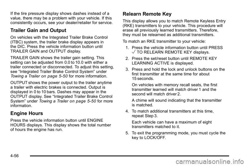 GMC SIERRA 2010  Owners Manual If the tire pressure display shows dashes instead of a
value, there may be a problem with your vehicle. If this
consistently occurs, see your dealer/retailer for service.
Trailer Gain and Output
On ve